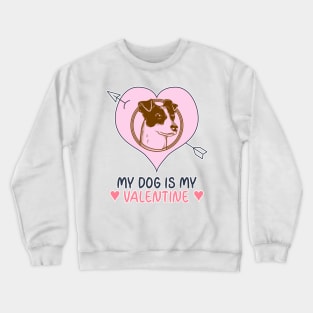 My Dog Is My Valentine Crewneck Sweatshirt